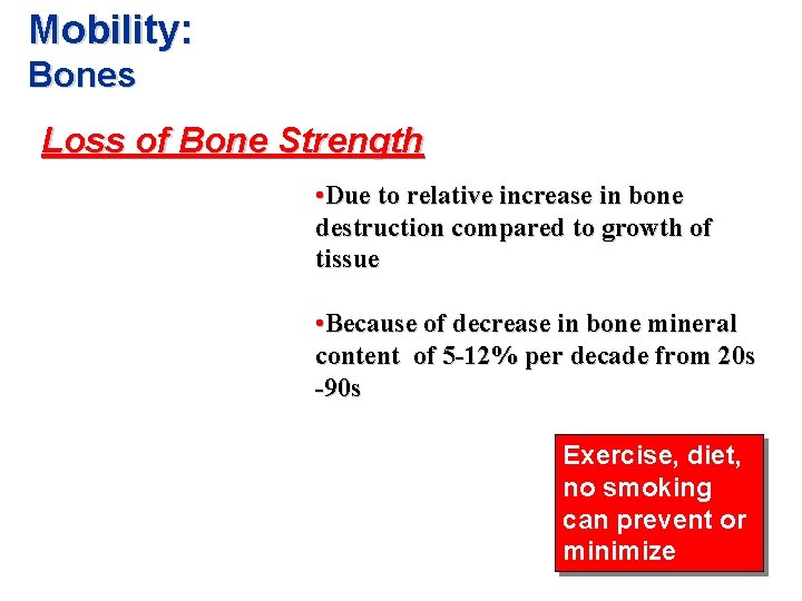 Mobility: Bones Loss of Bone Strength • Due to relative increase in bone destruction