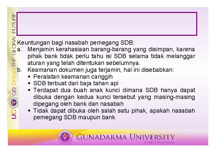 Keuntungan bagi nasabah pemegang SDB: a. Menjamin kerahasiaan barang-barang yang disimpan, karena pihak bank