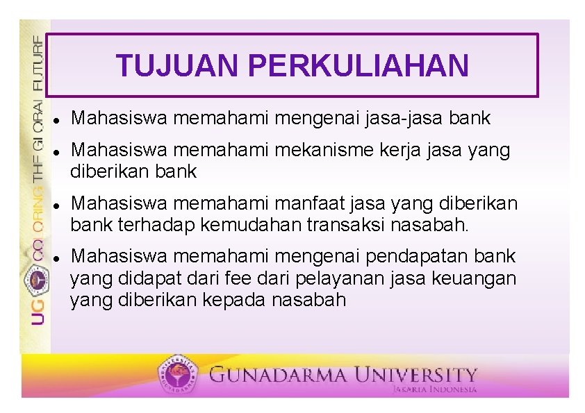 TUJUAN PERKULIAHAN Mahasiswa memahami mengenai jasa-jasa bank Mahasiswa memahami mekanisme kerja jasa yang diberikan