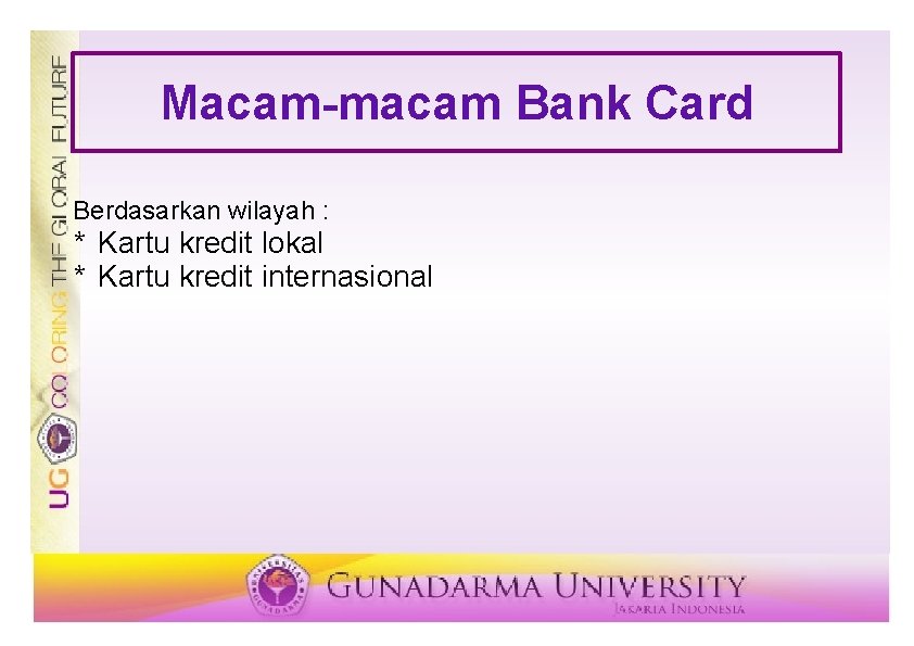 Macam-macam Bank Card Berdasarkan wilayah : * Kartu kredit lokal * Kartu kredit internasional