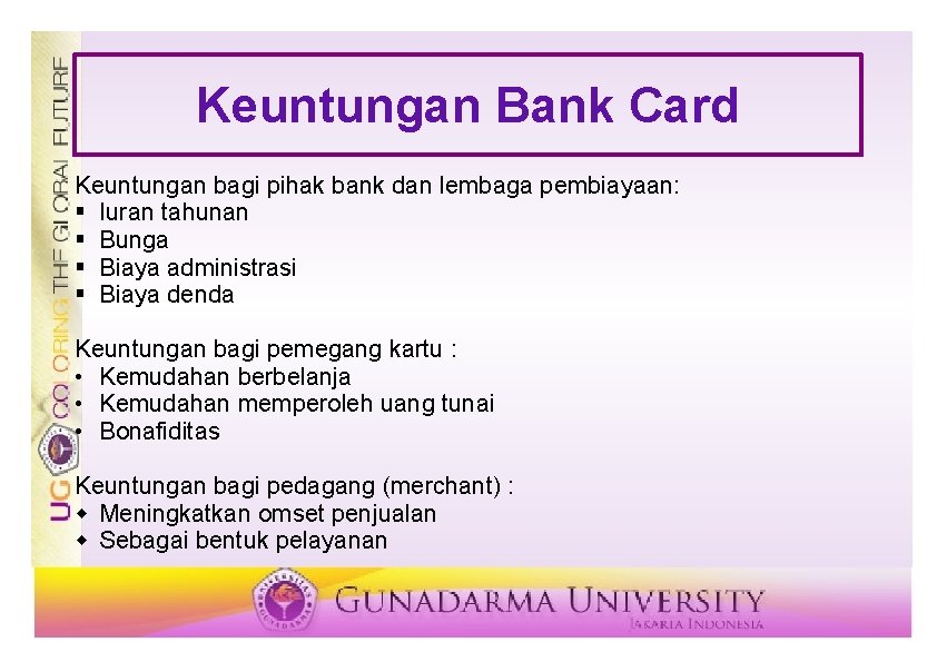 Keuntungan Bank Card Keuntungan bagi pihak bank dan lembaga pembiayaan: § Iuran tahunan §