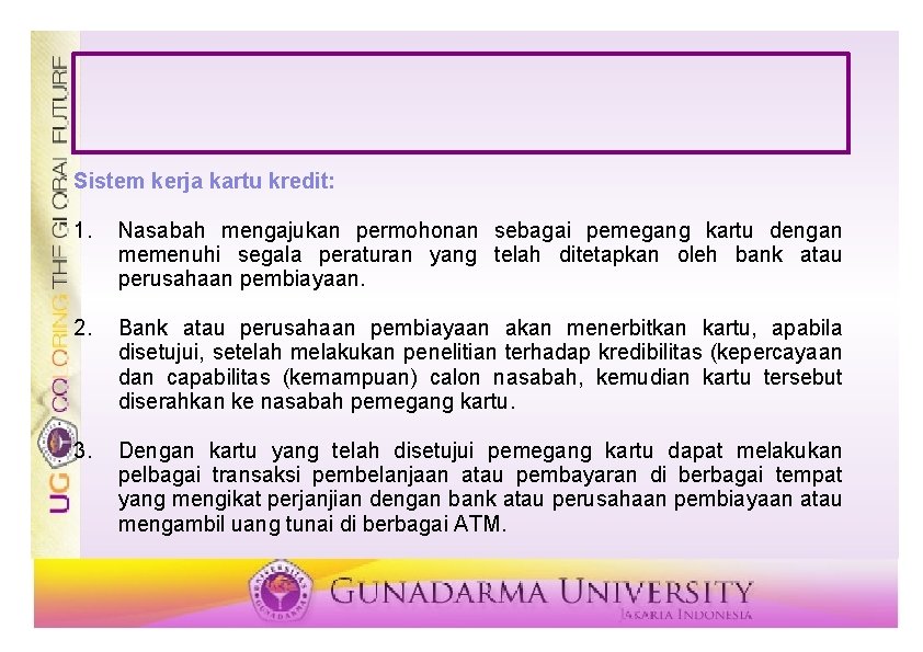 Sistem kerja kartu kredit: 1. Nasabah mengajukan permohonan sebagai pemegang kartu dengan memenuhi segala