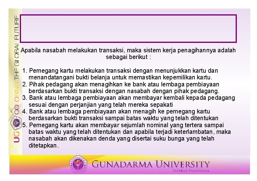 Apabila nasabah melakukan transaksi, maka sistem kerja penagihannya adalah sebagai berikut : 1. Pemegang