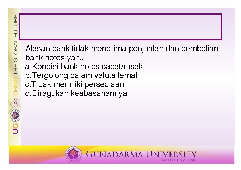 Alasan bank tidak menerima penjualan dan pembelian bank notes yaitu: a. Kondisi bank notes