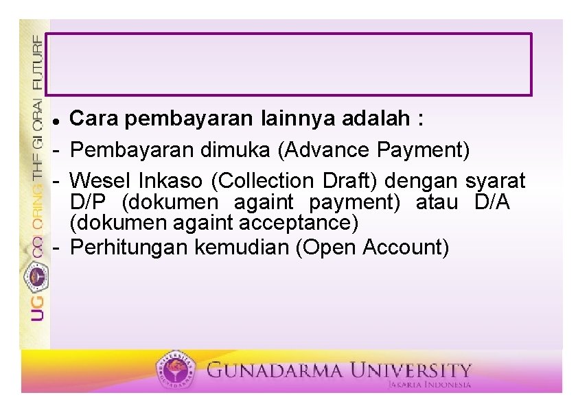 Cara pembayaran lainnya adalah : - Pembayaran dimuka (Advance Payment) - Wesel Inkaso (Collection