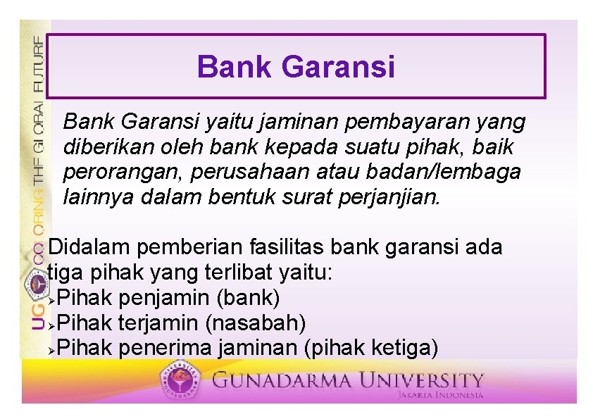 Bank Garansi yaitu jaminan pembayaran yang diberikan oleh bank kepada suatu pihak, baik perorangan,