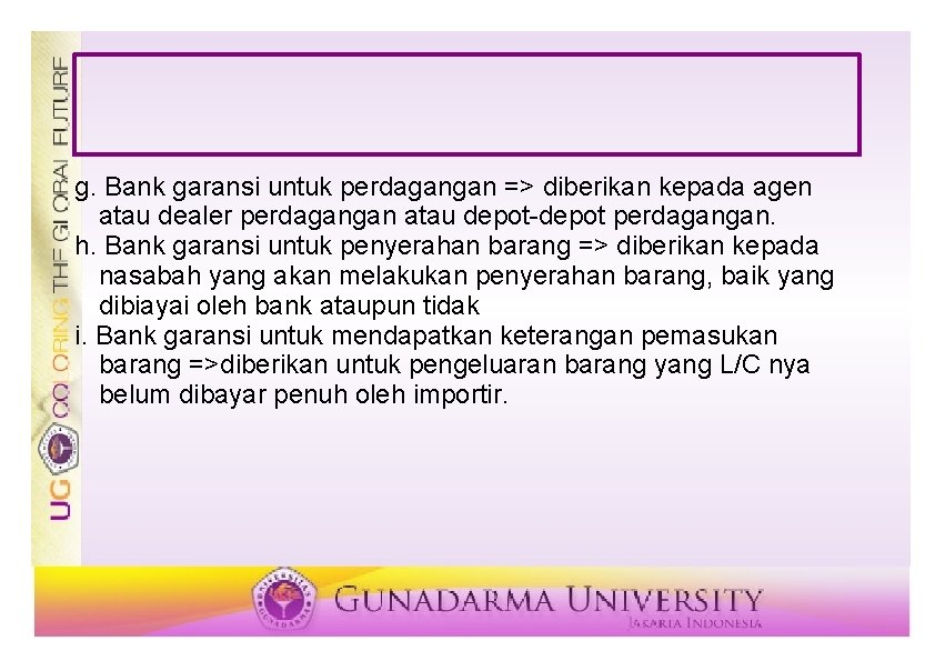 g. Bank garansi untuk perdagangan => diberikan kepada agen atau dealer perdagangan atau depot-depot