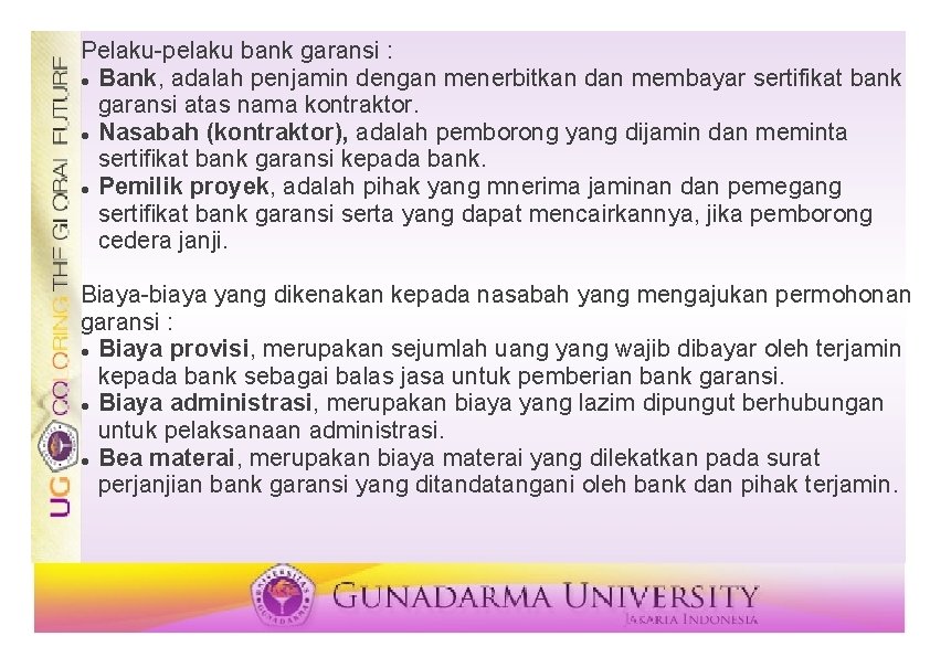 Pelaku-pelaku bank garansi : Bank, adalah penjamin dengan menerbitkan dan membayar sertifikat bank garansi