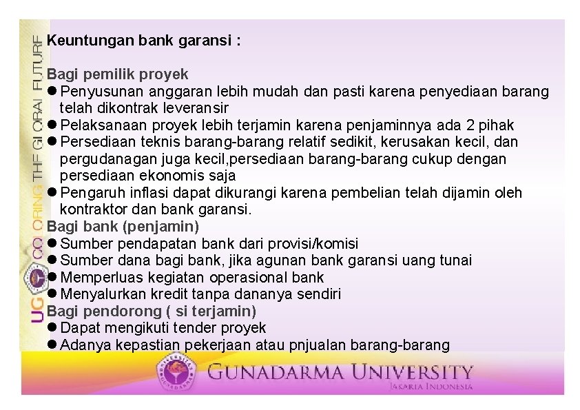 Keuntungan bank garansi : Bagi pemilik proyek Penyusunan anggaran lebih mudah dan pasti karena