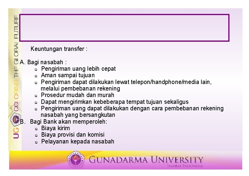 Keuntungan transfer : A. Bagi nasabah : q Pengiriman uang lebih cepat q Aman