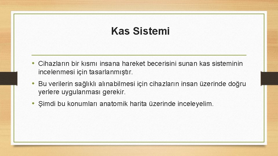 Kas Sistemi • Cihazların bir kısmı insana hareket becerisini sunan kas sisteminin incelenmesi için