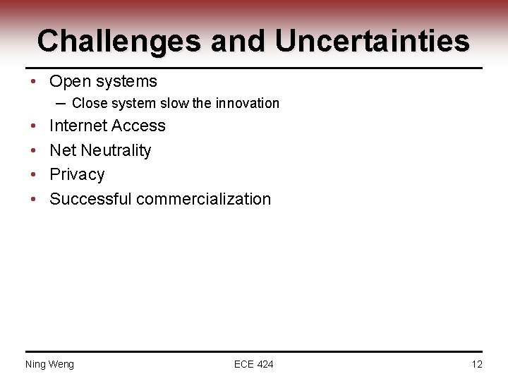 Challenges and Uncertainties • Open systems ─ Close system slow the innovation • •