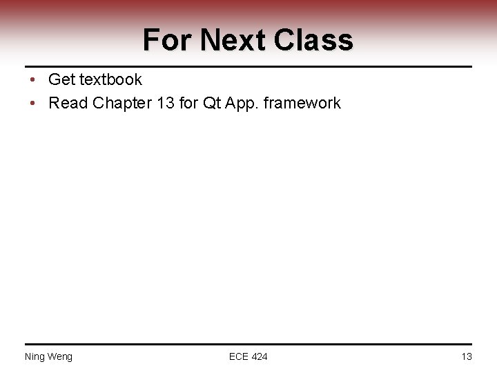For Next Class • Get textbook • Read Chapter 13 for Qt App. framework