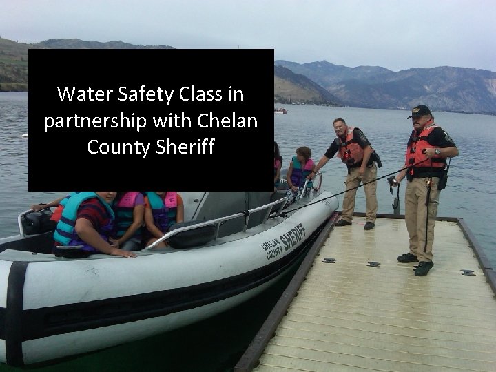 Water Safety Class in partnership with Chelan County Sheriff 