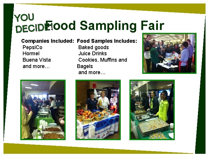 YOU ! Food DECIDE Companies Included: Pepsi. Co Hormel Buena Vista and more… Sampling