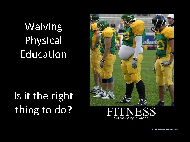 Waiving Physical Education Is it the right thing to do? 