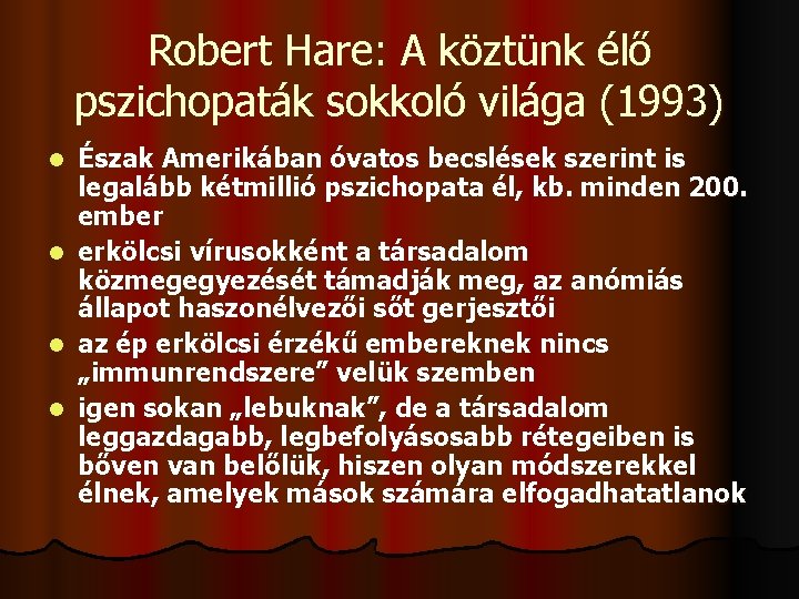 Robert Hare: A köztünk élő pszichopaták sokkoló világa (1993) l l Észak Amerikában óvatos