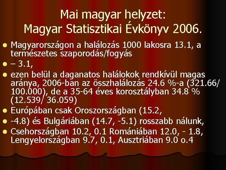 Mai magyar helyzet: Magyar Statisztikai Évkönyv 2006. l l l Magyarországon a halálozás 1000