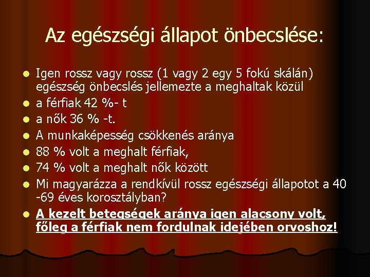 Az egészségi állapot önbecslése: l l l l Igen rossz vagy rossz (1 vagy