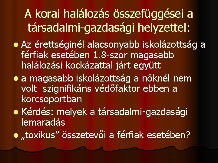 A korai halálozás összefüggései a társadalmi-gazdasági helyzettel: l Az érettséginél alacsonyabb iskolázottság a férfiak