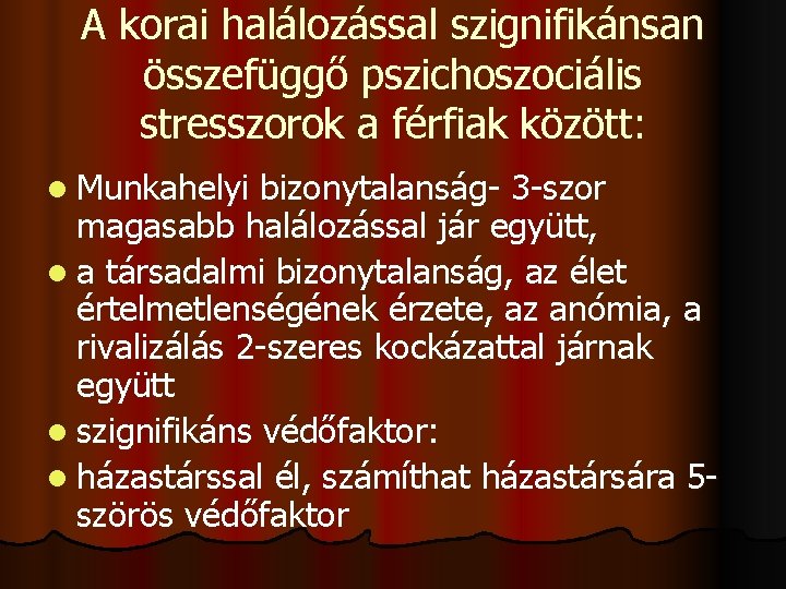 A korai halálozással szignifikánsan összefüggő pszichoszociális stresszorok a férfiak között: l Munkahelyi bizonytalanság- 3