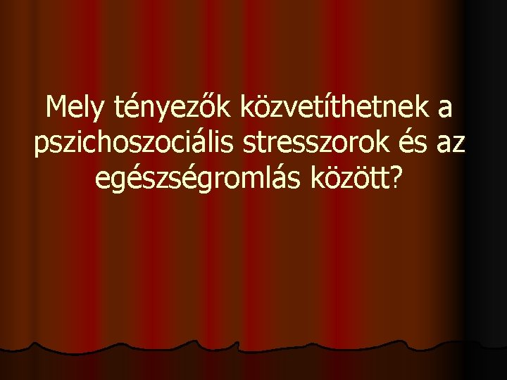 Mely tényezők közvetíthetnek a pszichoszociális stresszorok és az egészségromlás között? 