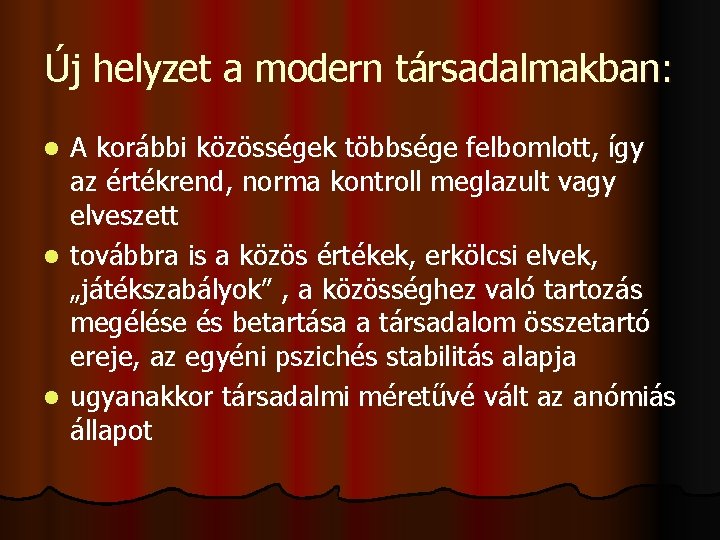 Új helyzet a modern társadalmakban: A korábbi közösségek többsége felbomlott, így az értékrend, norma