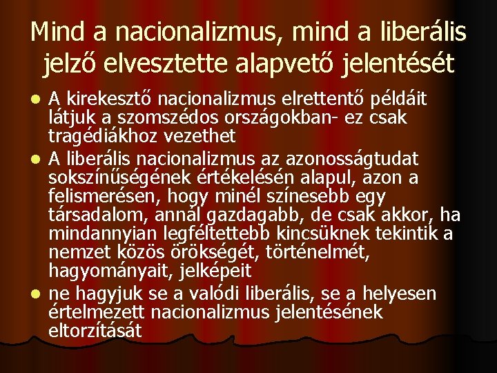 Mind a nacionalizmus, mind a liberális jelző elvesztette alapvető jelentését A kirekesztő nacionalizmus elrettentő