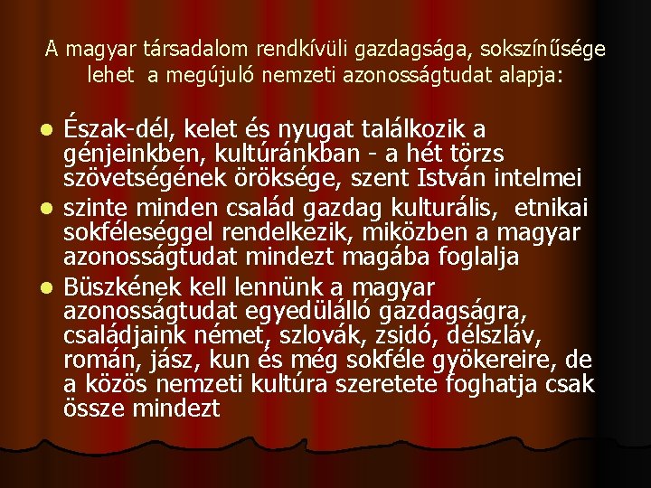 A magyar társadalom rendkívüli gazdagsága, sokszínűsége lehet a megújuló nemzeti azonosságtudat alapja: Észak-dél, kelet