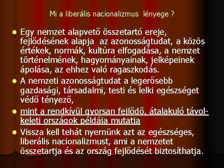 Mi a liberális nacionalizmus lényege ? Egy nemzet alapvető összetartó ereje, fejlődésének alapja az