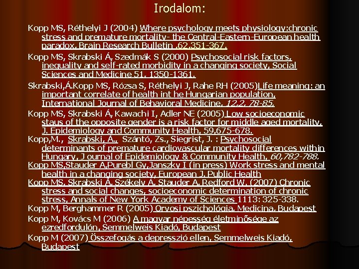 Irodalom: Kopp MS, Réthelyi J (2004) Where psychology meets physiology: chronic stress and premature