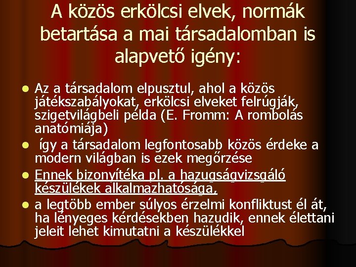 A közös erkölcsi elvek, normák betartása a mai társadalomban is alapvető igény: l l