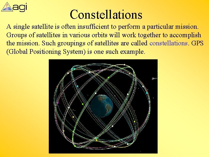Constellations A single satellite is often insufficient to perform a particular mission. Groups of