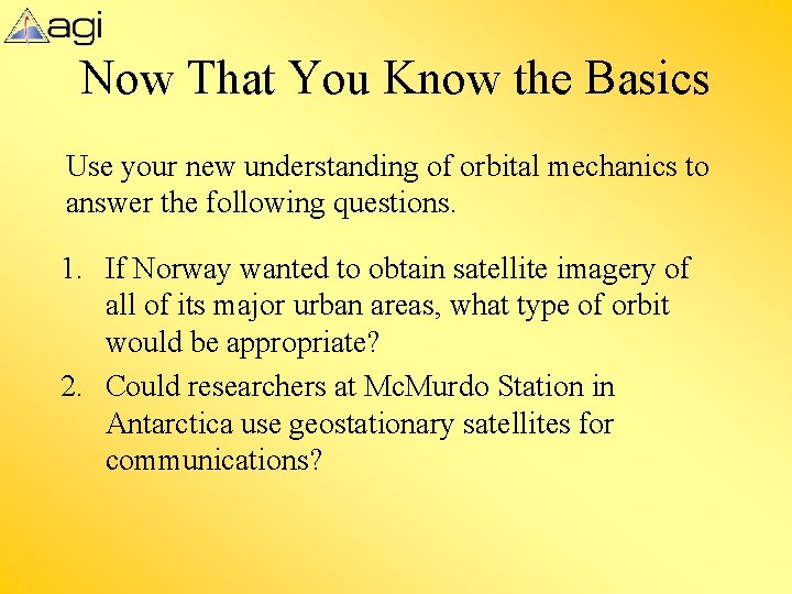 Now That You Know the Basics Use your new understanding of orbital mechanics to