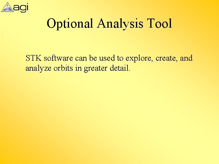 Optional Analysis Tool STK software can be used to explore, create, and analyze orbits
