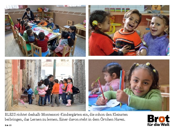 BLESS richtet deshalb Montessori-Kindergärten ein, die schon den Kleinsten beibringen, das Lernen zu lernen.
