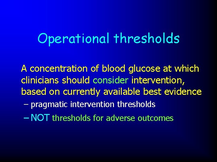 Operational thresholds A concentration of blood glucose at which clinicians should consider intervention, based