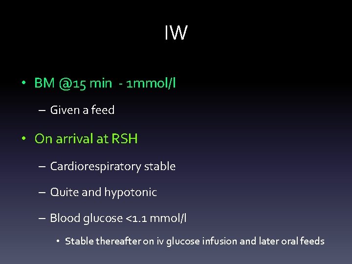 IW • BM @15 min - 1 mmol/l – Given a feed • On