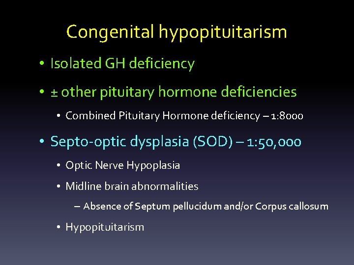 Congenital hypopituitarism • Isolated GH deficiency • ± other pituitary hormone deficiencies • Combined