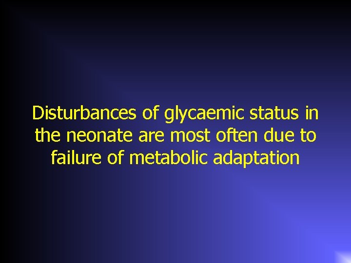 Disturbances of glycaemic status in the neonate are most often due to failure of