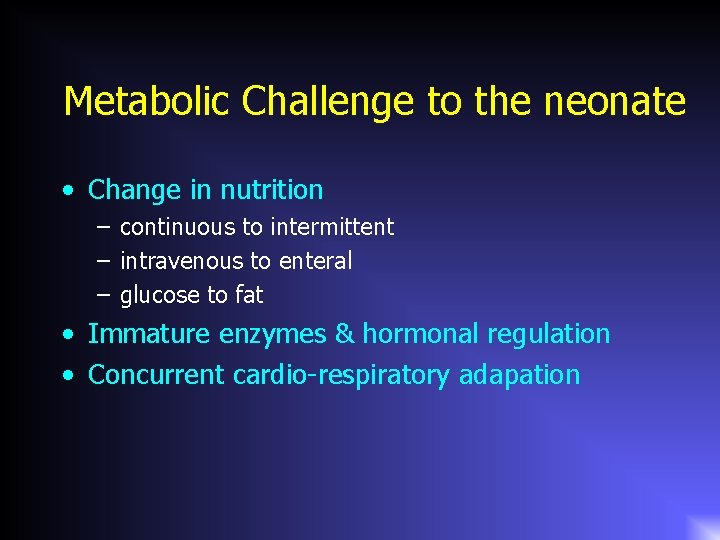 Metabolic Challenge to the neonate • Change in nutrition – continuous to intermittent –