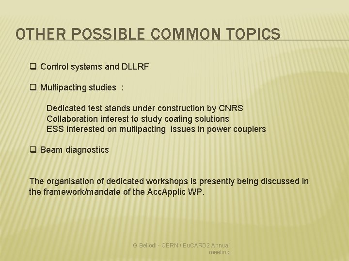 OTHER POSSIBLE COMMON TOPICS q Control systems and DLLRF q Multipacting studies : Dedicated