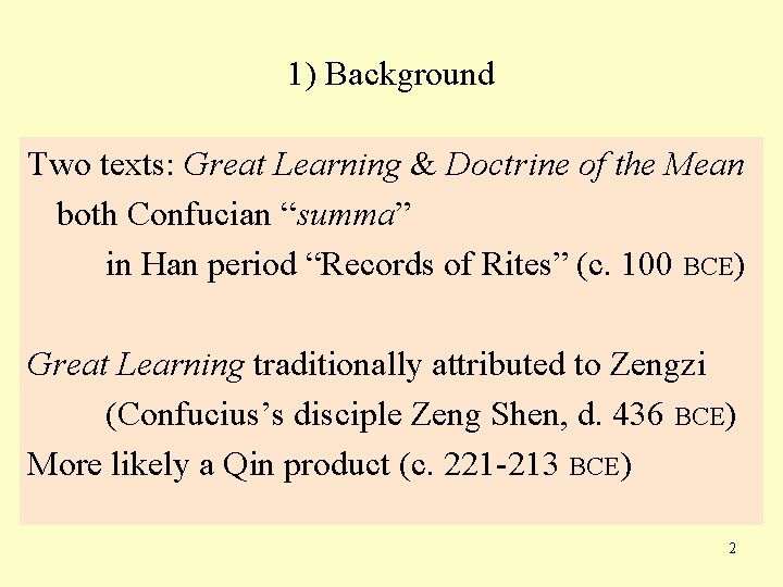 1) Background Two texts: Great Learning & Doctrine of the Mean both Confucian “summa”