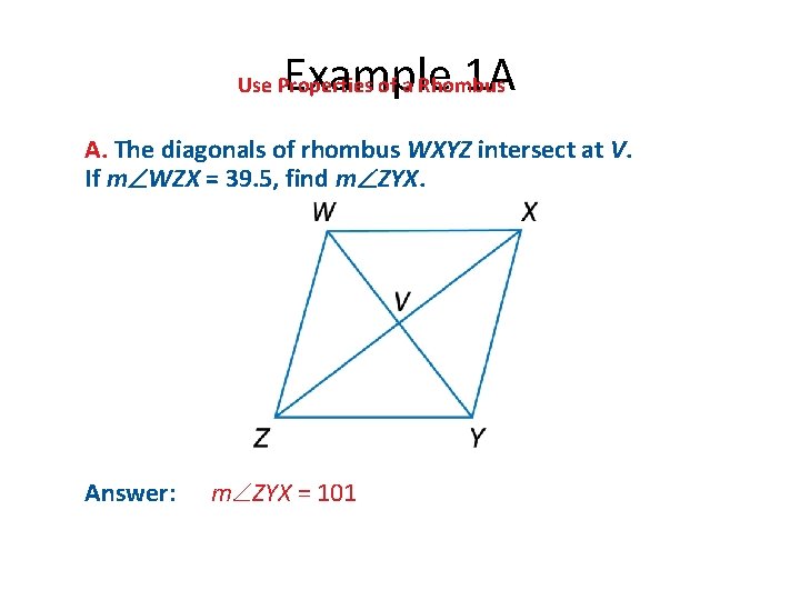 Example 1 A Use Properties of a Rhombus A. The diagonals of rhombus WXYZ