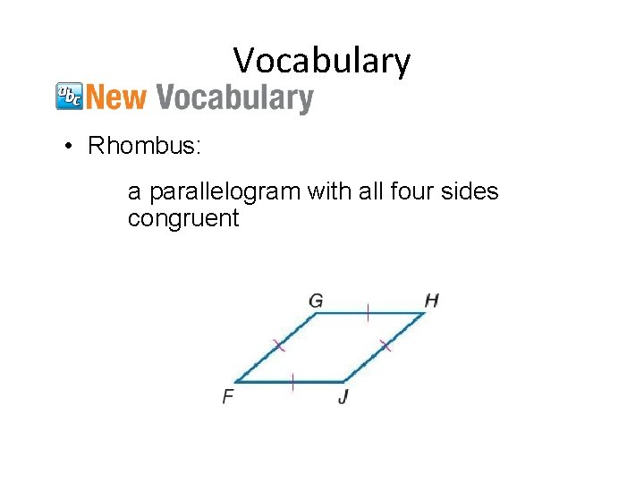 Vocabulary • Rhombus: a parallelogram with all four sides congruent 