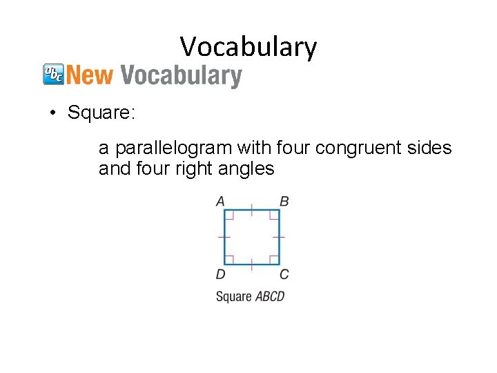 Vocabulary • Square: a parallelogram with four congruent sides and four right angles 