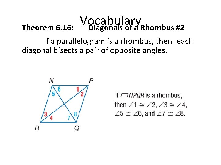 Theorem 6. 16: Vocabulary Diagonals of a Rhombus #2 If a parallelogram is a