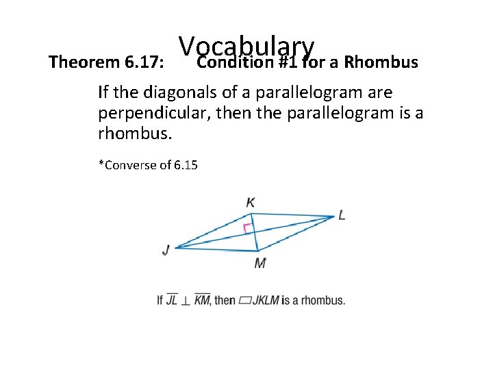 Theorem 6. 17: Vocabulary Condition #1 for a Rhombus If the diagonals of a
