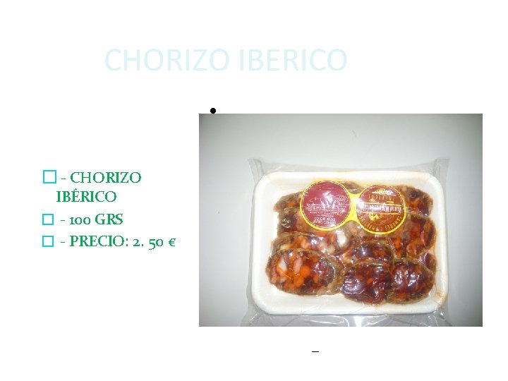 CHORIZO IBERICO Pulse para editar los formatos del texto del esquema � - CHORIZO