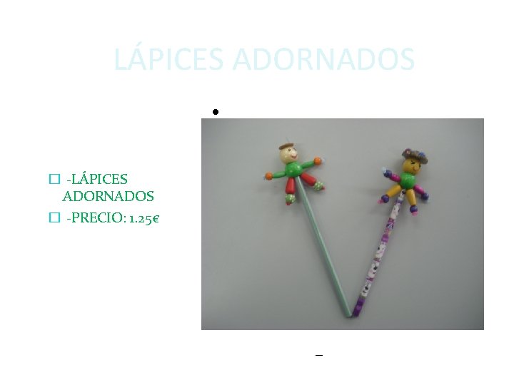 LÁPICES ADORNADOS � -LÁPICES ADORNADOS � -PRECIO: 1. 25€ Pulse para editar los formatos